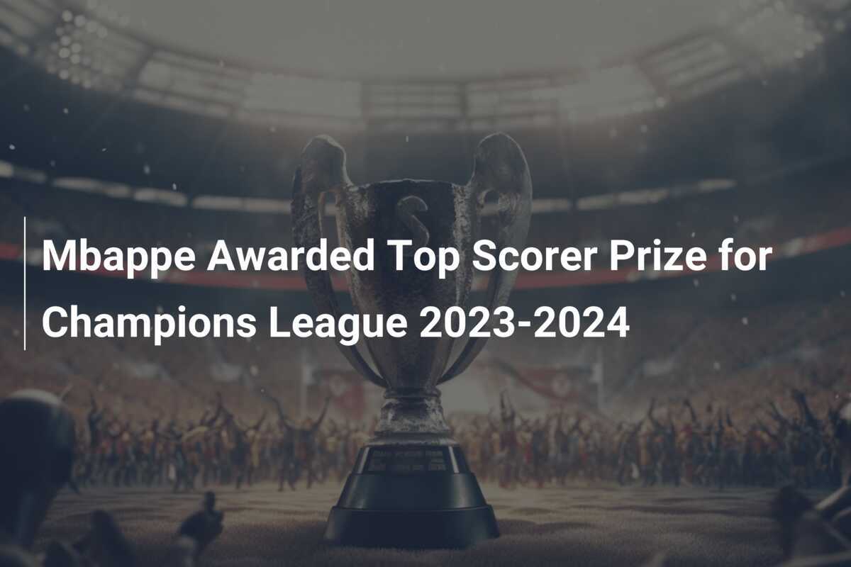 Mbappe Awarded Top Scorer Prize for Champions League 20232024