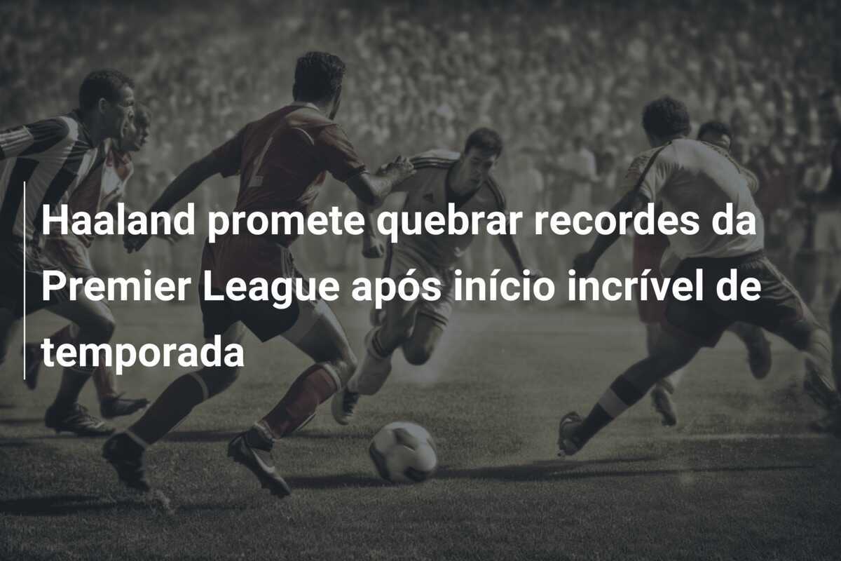 Haaland promete quebrar recordes da Premier League após início incrível de temporada