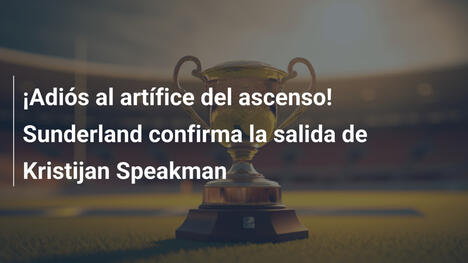 ¡Adiós al artífice del ascenso! Sunderland confirma la salida de Kristijan Speakman