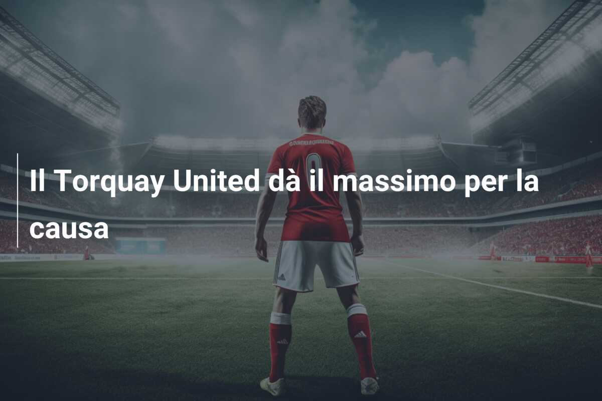 Il Torquay United dà il massimo per la causa