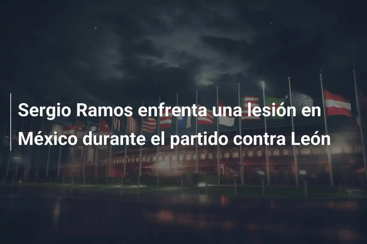 Sergio Ramos enfrenta una lesión en México durante el partido contra León