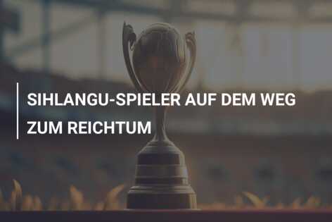 SIHLANGU-SPIELER AUF DEM WEG ZUM REICHTUM