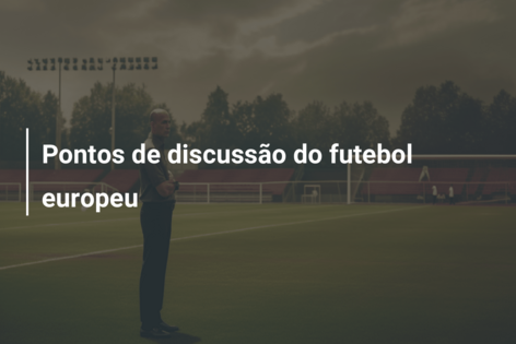 Pontos de discussão do futebol europeu