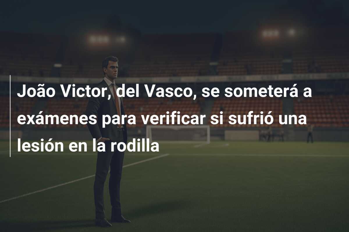 João Victor, del Vasco, se someterá a exámenes para verificar si sufrió una lesión en la rodilla
