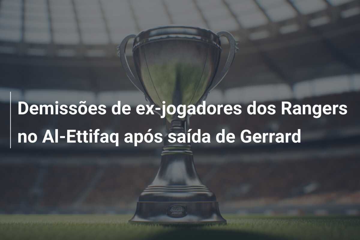 Demissões de ex-jogadores dos Rangers no Al-Ettifaq após saída de Gerrard