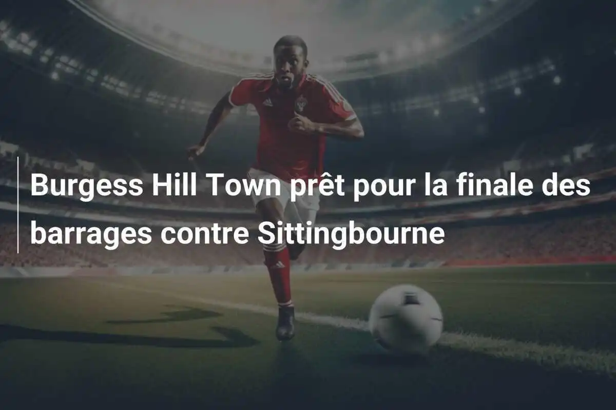 Burgess Hill Town prêt pour la finale des barrages contre Sittingbourne