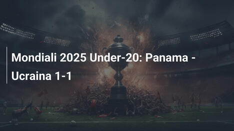 Mondiali 2025 Under-20: Panama - Ucraina 1-1