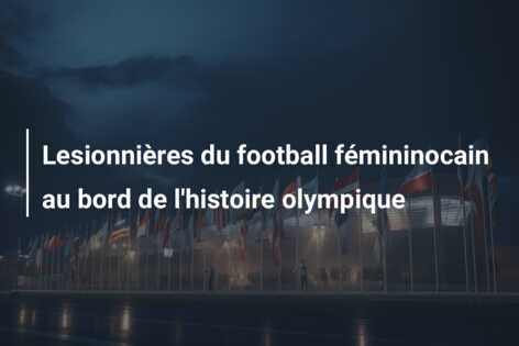 Lesionnières du football fémininocain au bord de l’histoire olympique