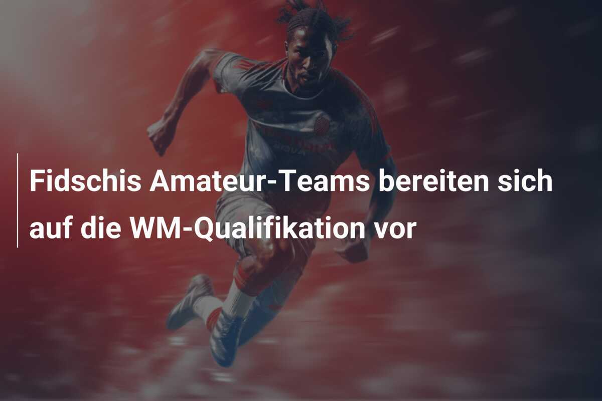 Fidschis Amateur-Teams bereiten sich auf die WM-Qualifikation vor