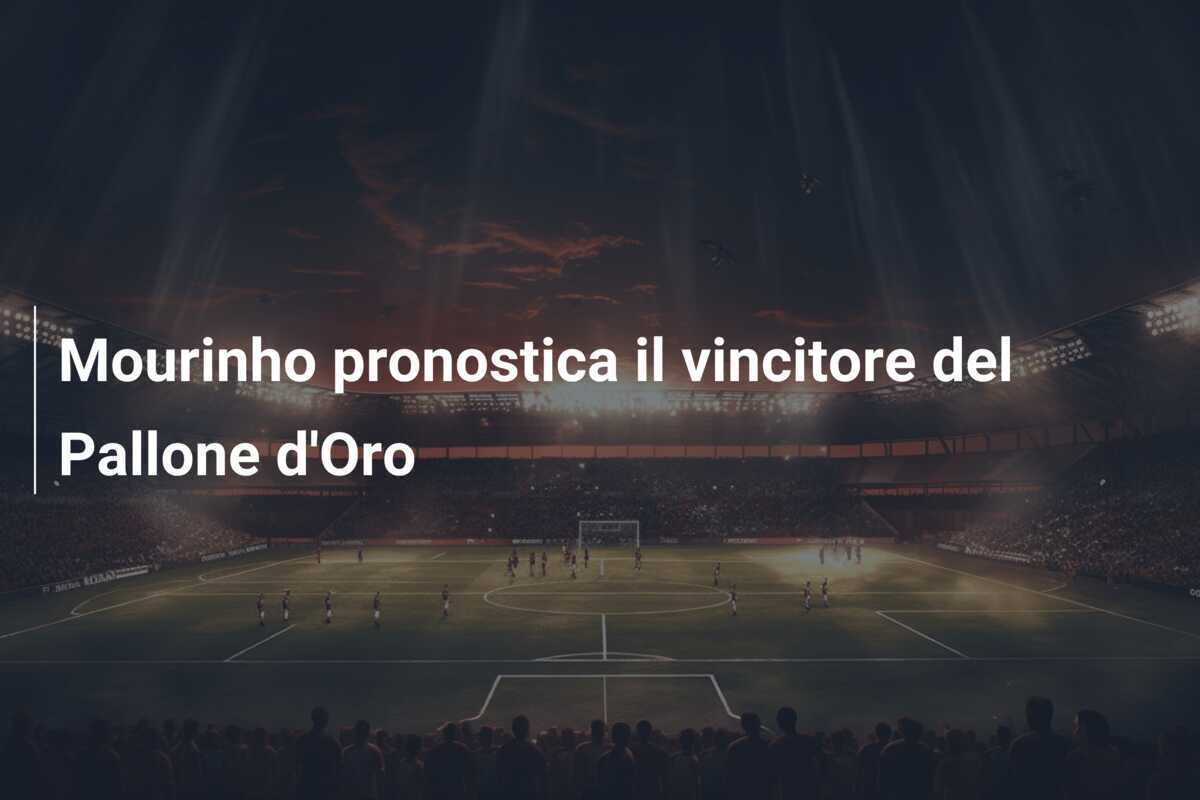 Mourinho pronostica il vincitore del Pallone d'Oro