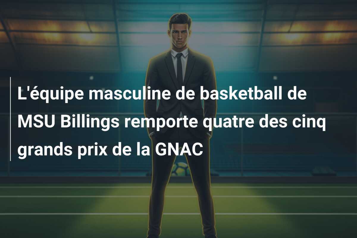 L'équipe masculine de basketball de MSU Billings remporte quatre des cinq grands prix de la GNAC
