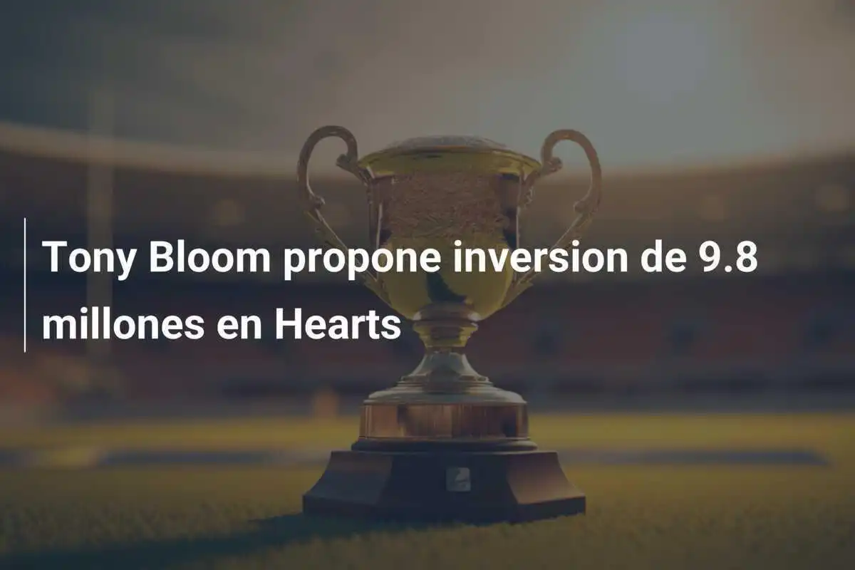 Tony Bloom propone inversion de 9.8 millones en Hearts