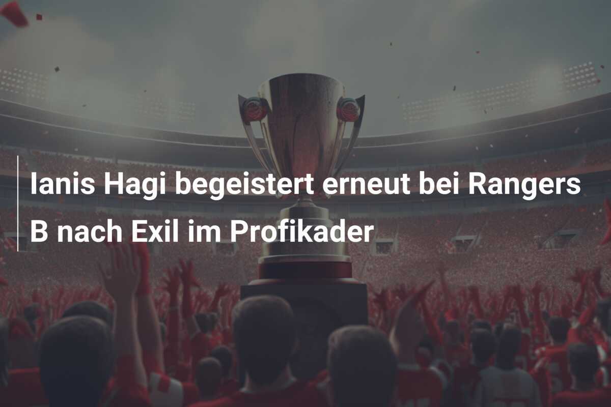 Ianis Hagi begeistert erneut bei Rangers B nach Exil im Profikader