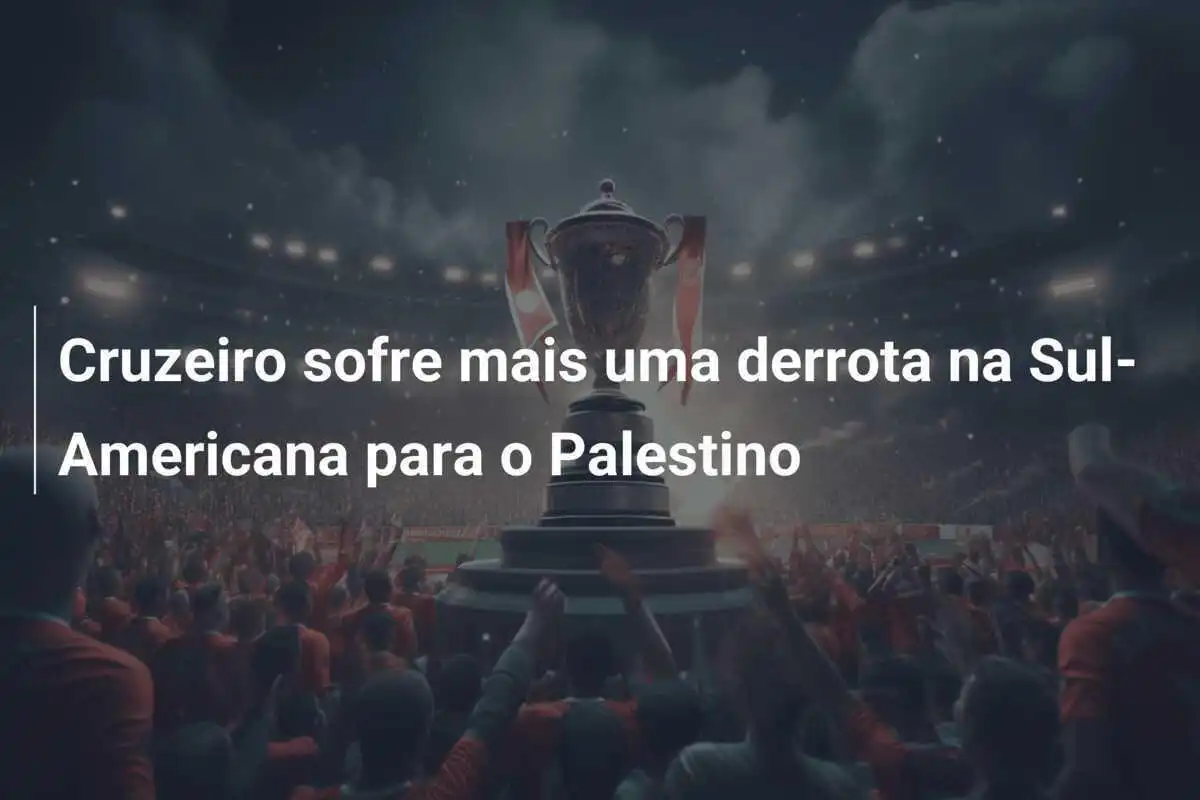 Cruzeiro sofre mais uma derrota na Sul-Americana para o Palestino