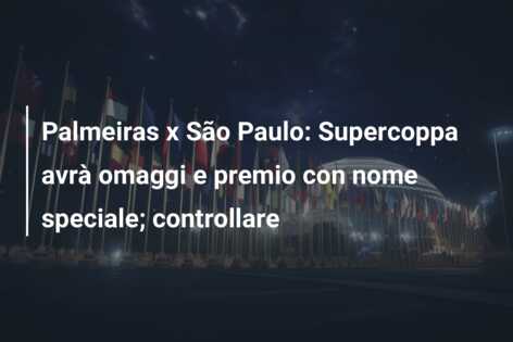 Palmeiras x São Paulo: Supercoppa avrà omaggi e premio con nome speciale; controllare