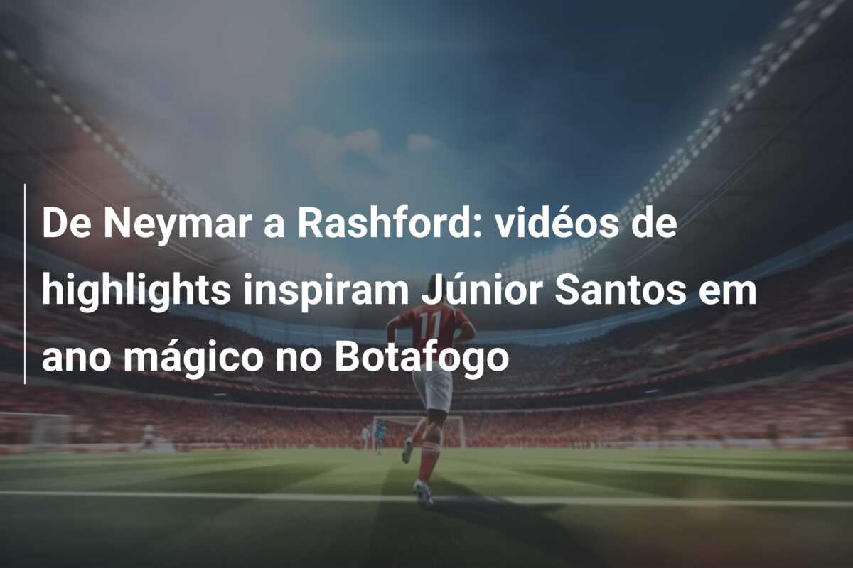 De Neymar a Rashford: vidéos de highlights inspiram Júnior Santos em ano mágico no Botafogo