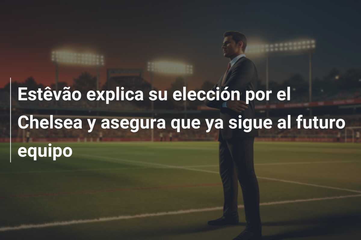 Estêvão explica su elección por el Chelsea y asegura que ya sigue al futuro equipo