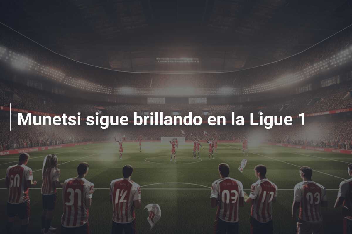 Munetsi sigue brillando en la Ligue 1