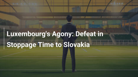 Luxembourg's Agony: Defeat in Stoppage Time to Slovakia