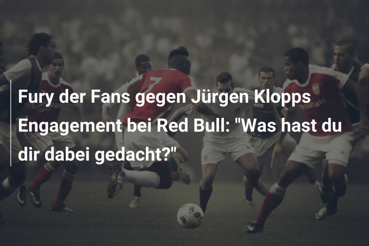 Fury der Fans gegen Jürgen Klopps Engagement bei Red Bull: "Was hast du dir dabei gedacht?"