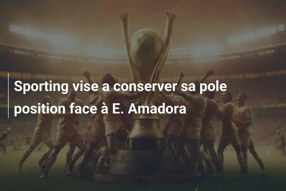 Sporting vise a conserver sa pole position face à E. Amadora