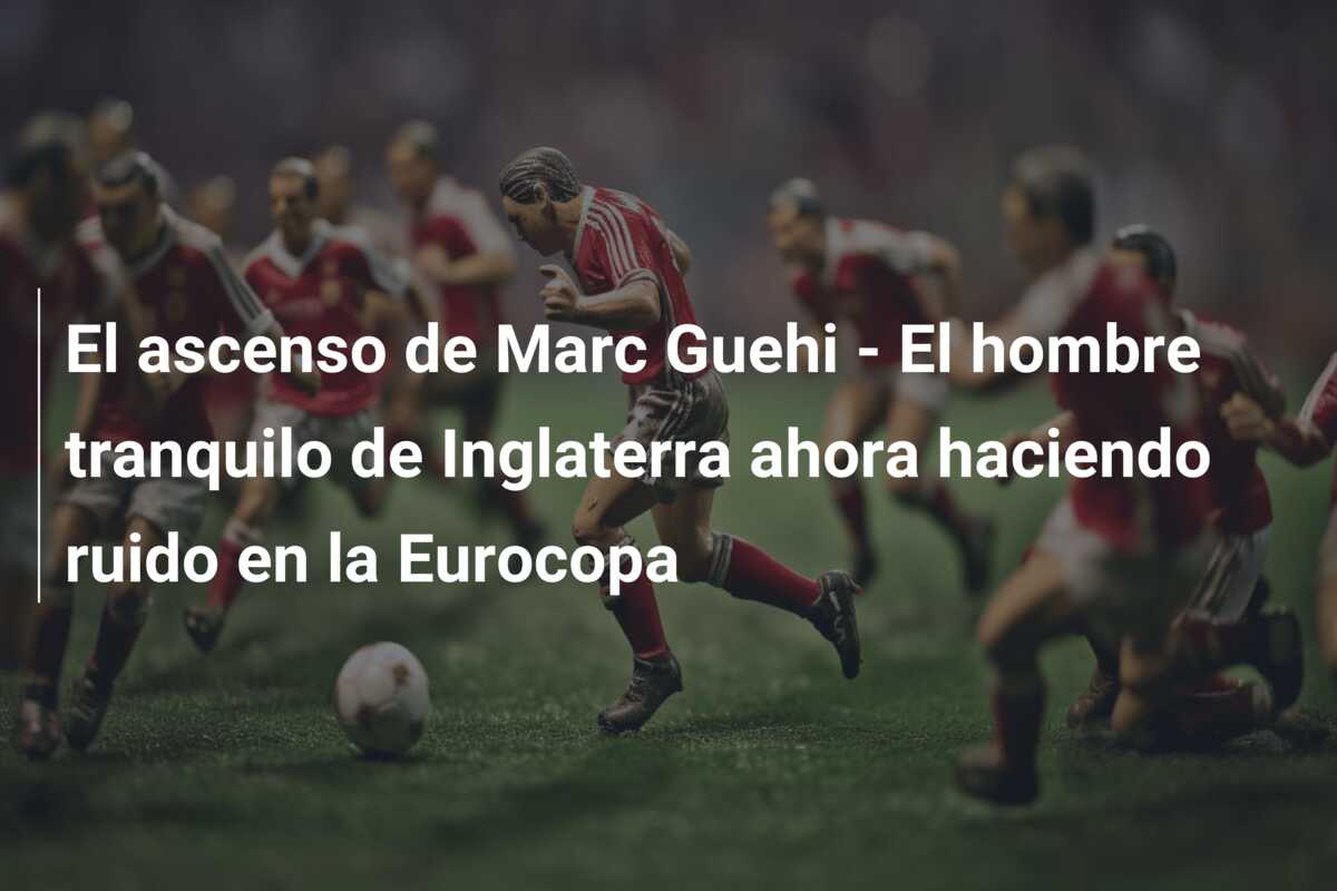 El ascenso de Marc Guehi – El hombre tranquilo de Inglaterra ahora haciendo ruido en la Eurocopa