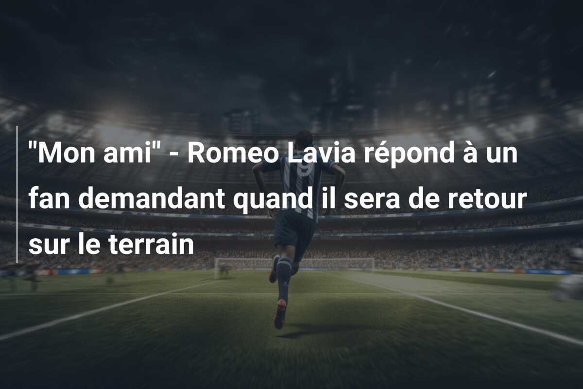 "Mon ami" - Romeo Lavia répond à un fan demandant quand il sera de retour sur le terrain