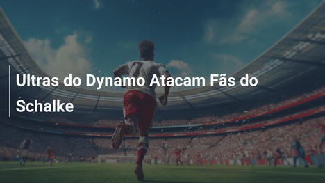 Ultras do Dynamo Atacam Fãs do Schalke
