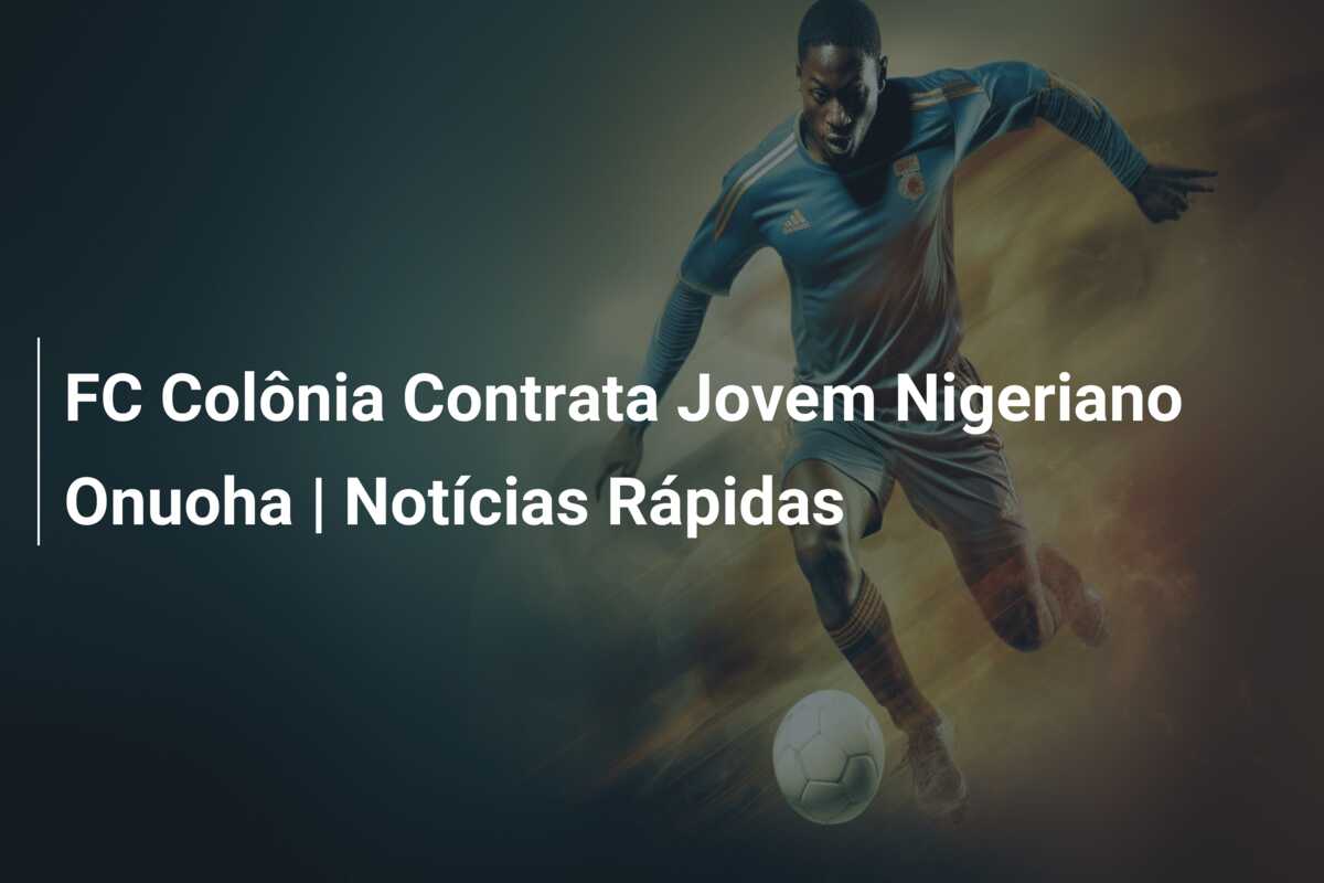 FC Colônia Contrata Jovem Nigeriano Onuoha | Notícias Rápidas