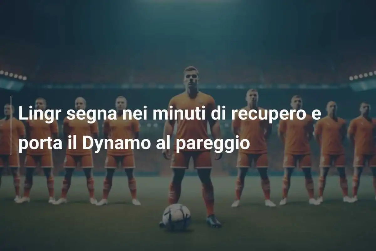 Lingr segna nei minuti di recupero e porta il Dynamo al pareggio