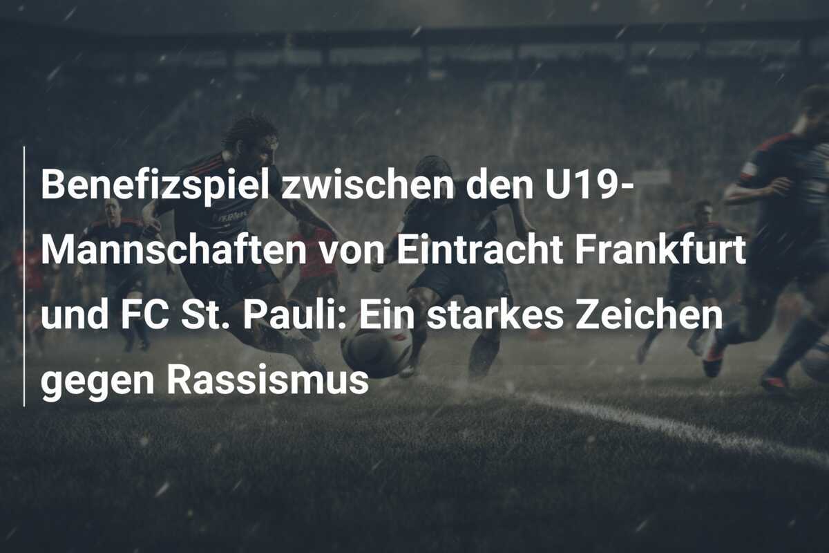 Benefizspiel zwischen den U19-Mannschaften von Eintracht Frankfurt und FC St. Pauli: Ein starkes Zeichen gegen Rassismus