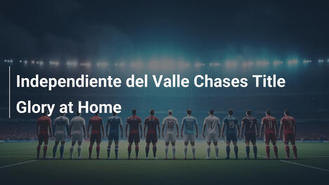 Independiente del Valle en busca de la gloria del título en casa