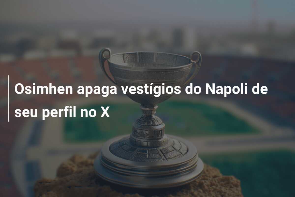 Osimhen apaga vestígios do Napoli de seu perfil no X