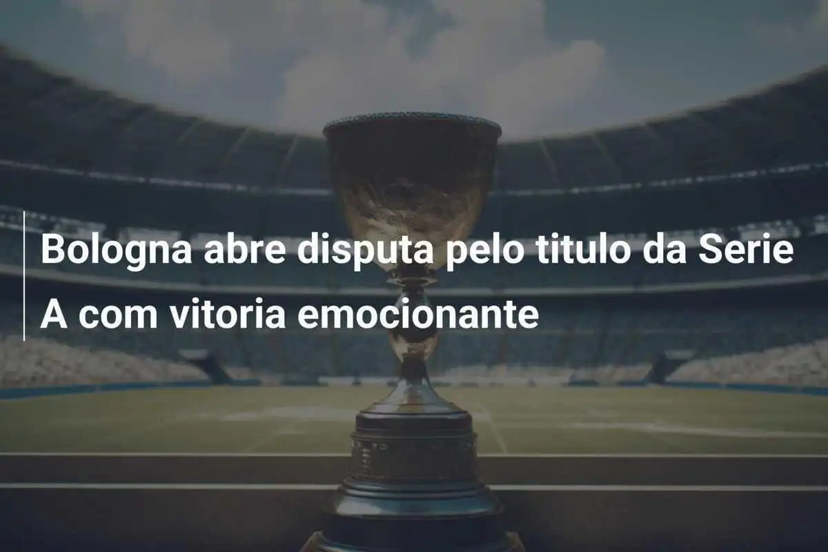Bologna abre disputa pelo titulo da Serie A com vitoria emocionante