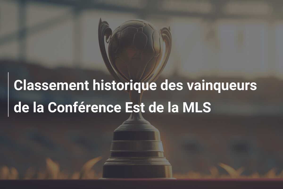 Classement historique des vainqueurs de la Conférence Est de la MLS