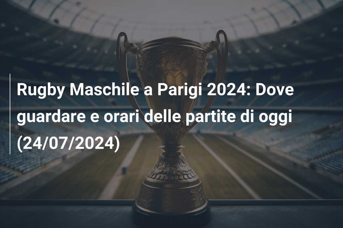 Rugby Maschile a Parigi 2024: Dove guardare e orari delle partite di oggi (24/07/2024)