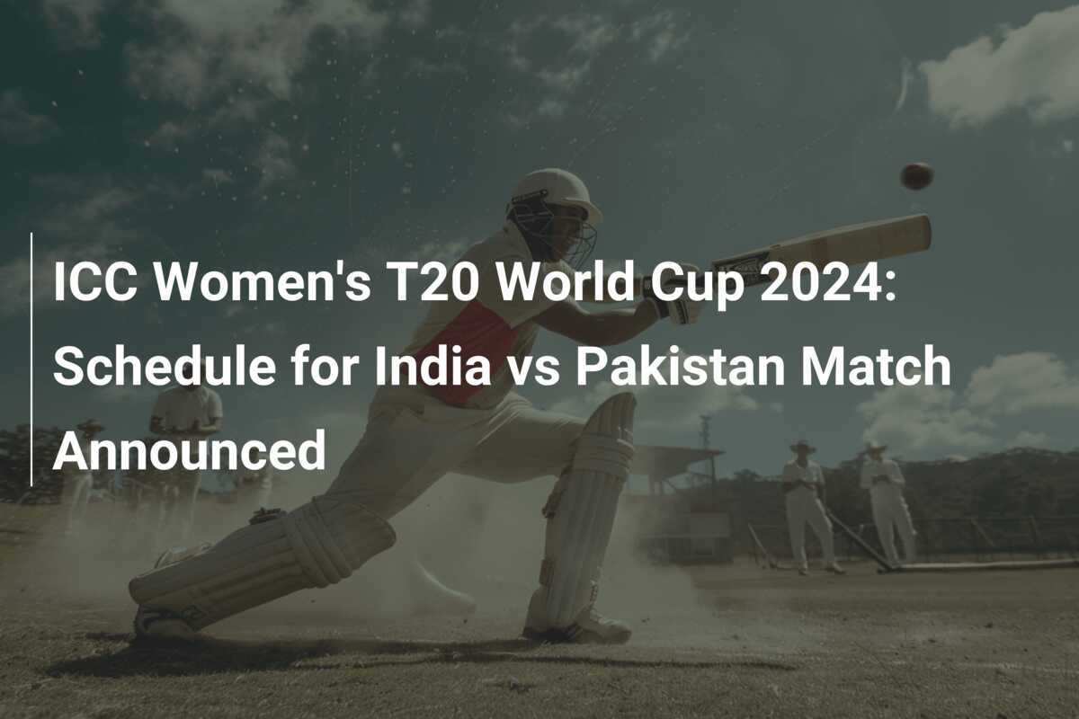 ICC Women's T20 World Cup 2024 Schedule for India vs Pakistan Match