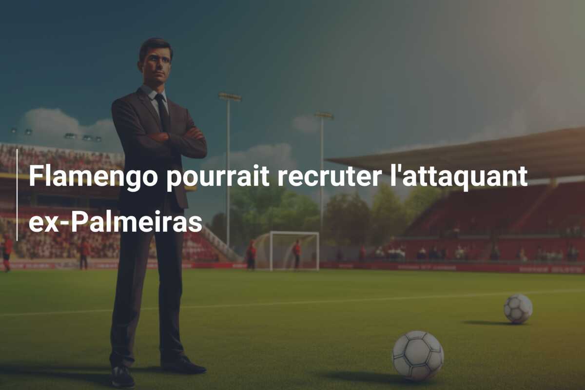 Flamengo pourrait recruter l'attaquant ex-Palmeiras