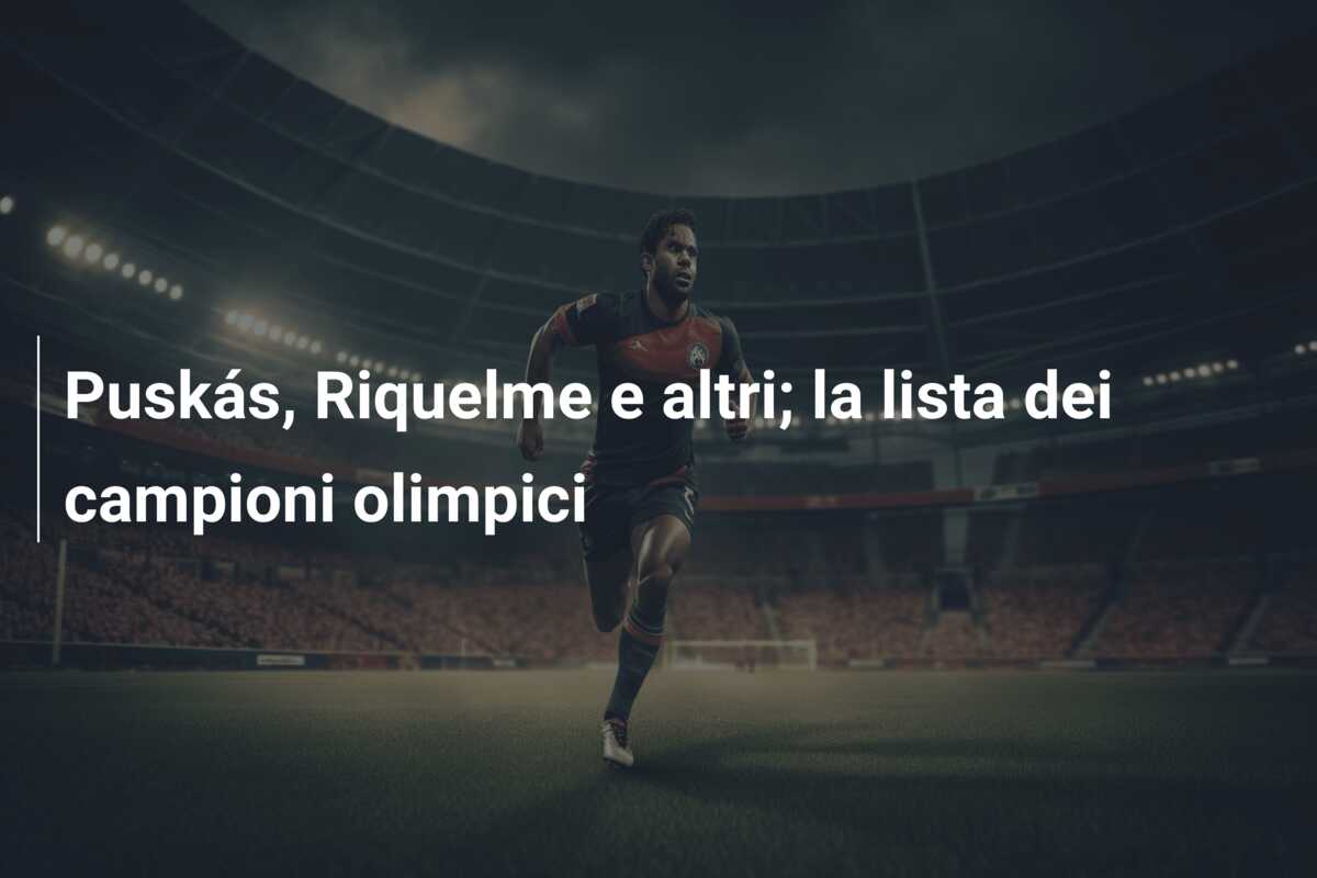 Puskás, Riquelme e altri; la lista dei campioni olimpici