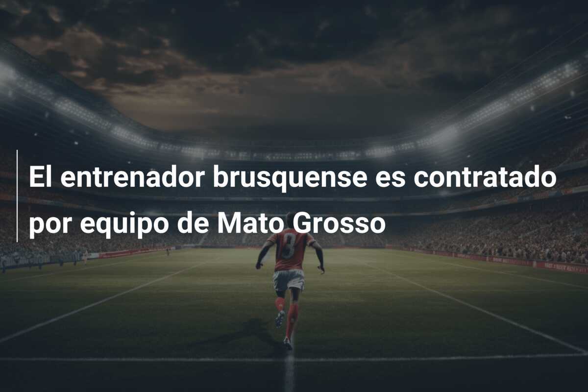 El entrenador brusquense es contratado por equipo de Mato Grosso