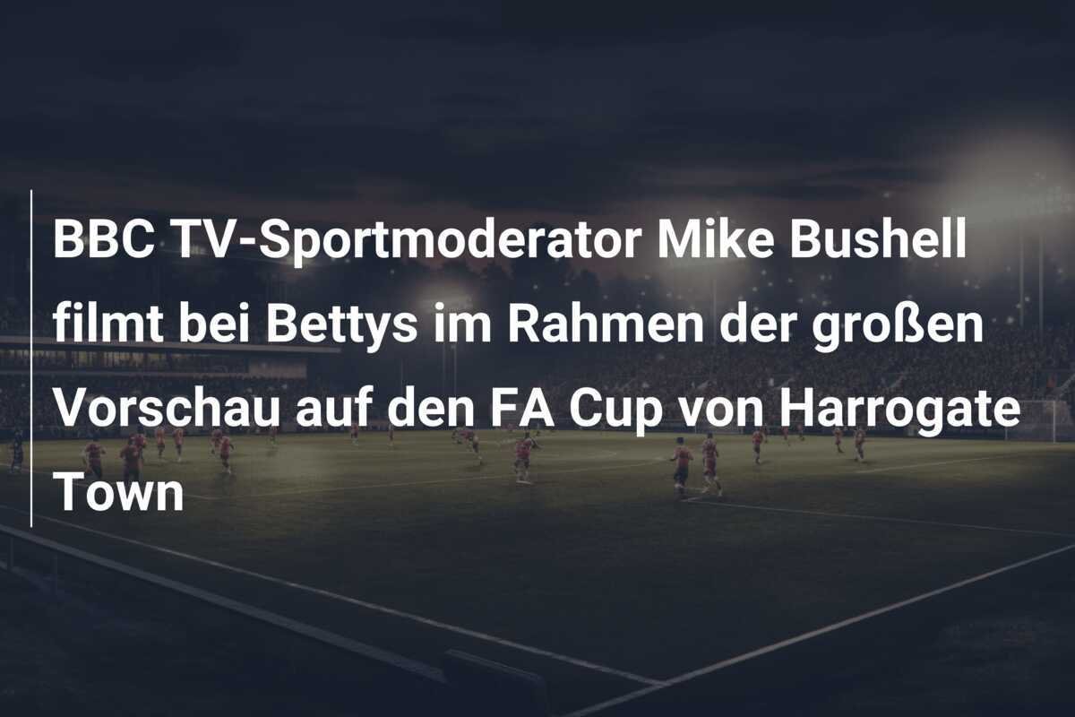 BBC TV-Sportmoderator Mike Bushell filmt bei Bettys im Rahmen der großen Vorschau auf den FA Cup von Harrogate Town