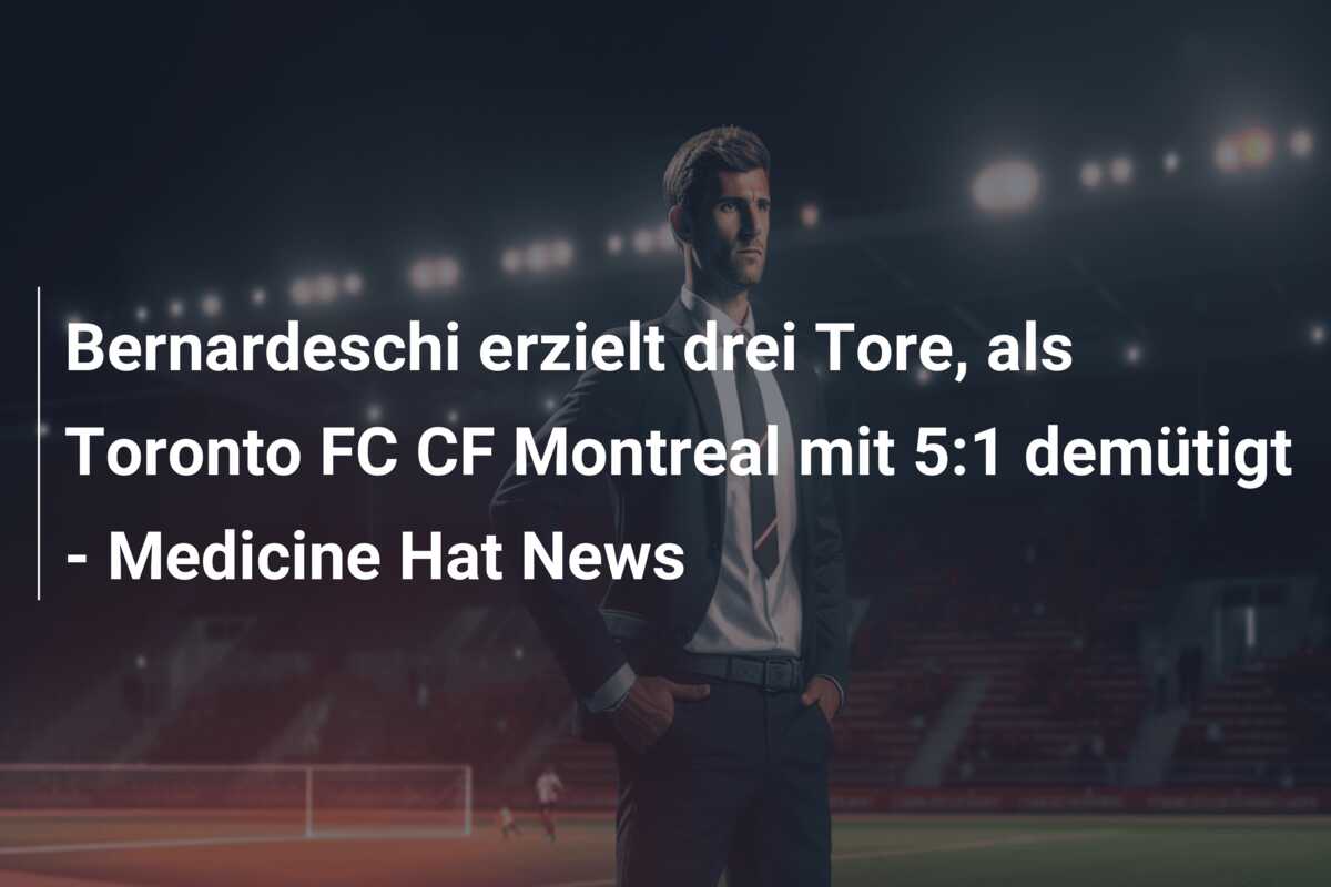 Bernardeschi erzielt drei Tore, als Toronto FC CF Montreal mit 5:1 demütigt – Medicine Hat News