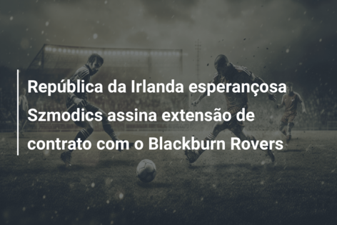 República da Irlanda esperançosa Szmodics assina extensão de contrato com o Blackburn Rovers