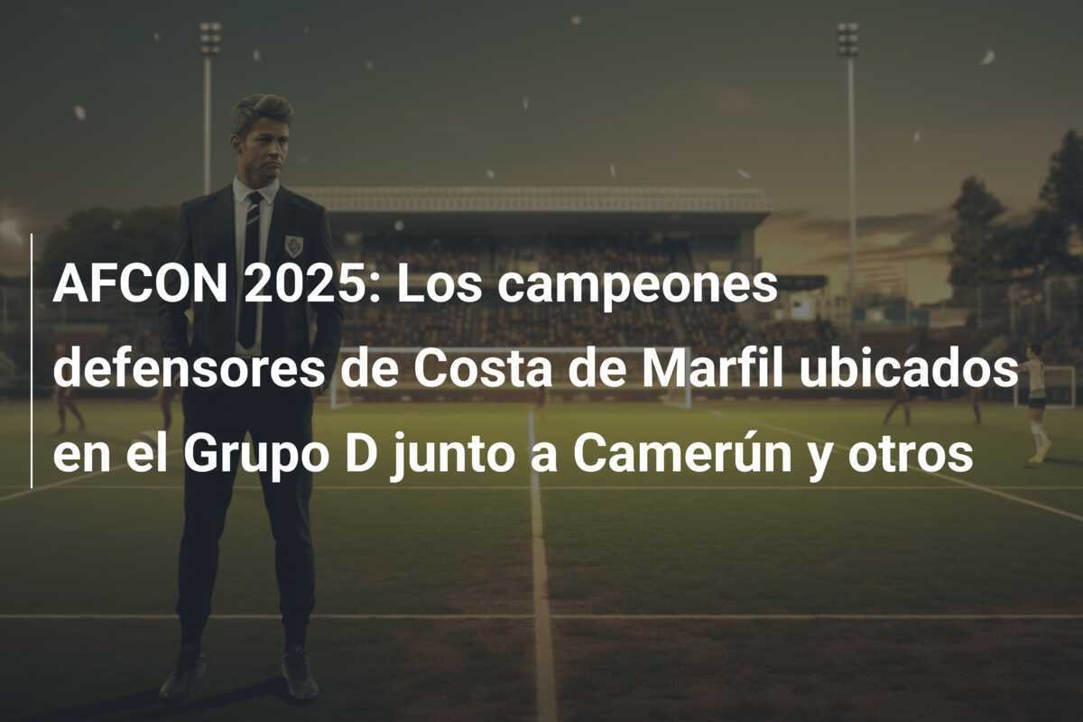 AFCON 2025: Los campeones defensores de Costa de Marfil ubicados en el Grupo D junto a Camerún y otros