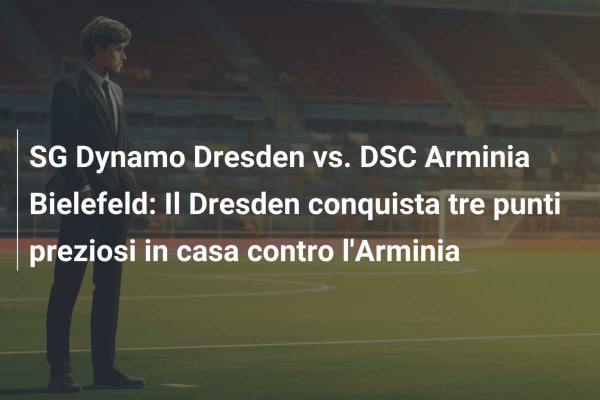 SG Dynamo Dresden vs. DSC Arminia Bielefeld: Il Dresden conquista tre punti preziosi in casa contro l'Arminia