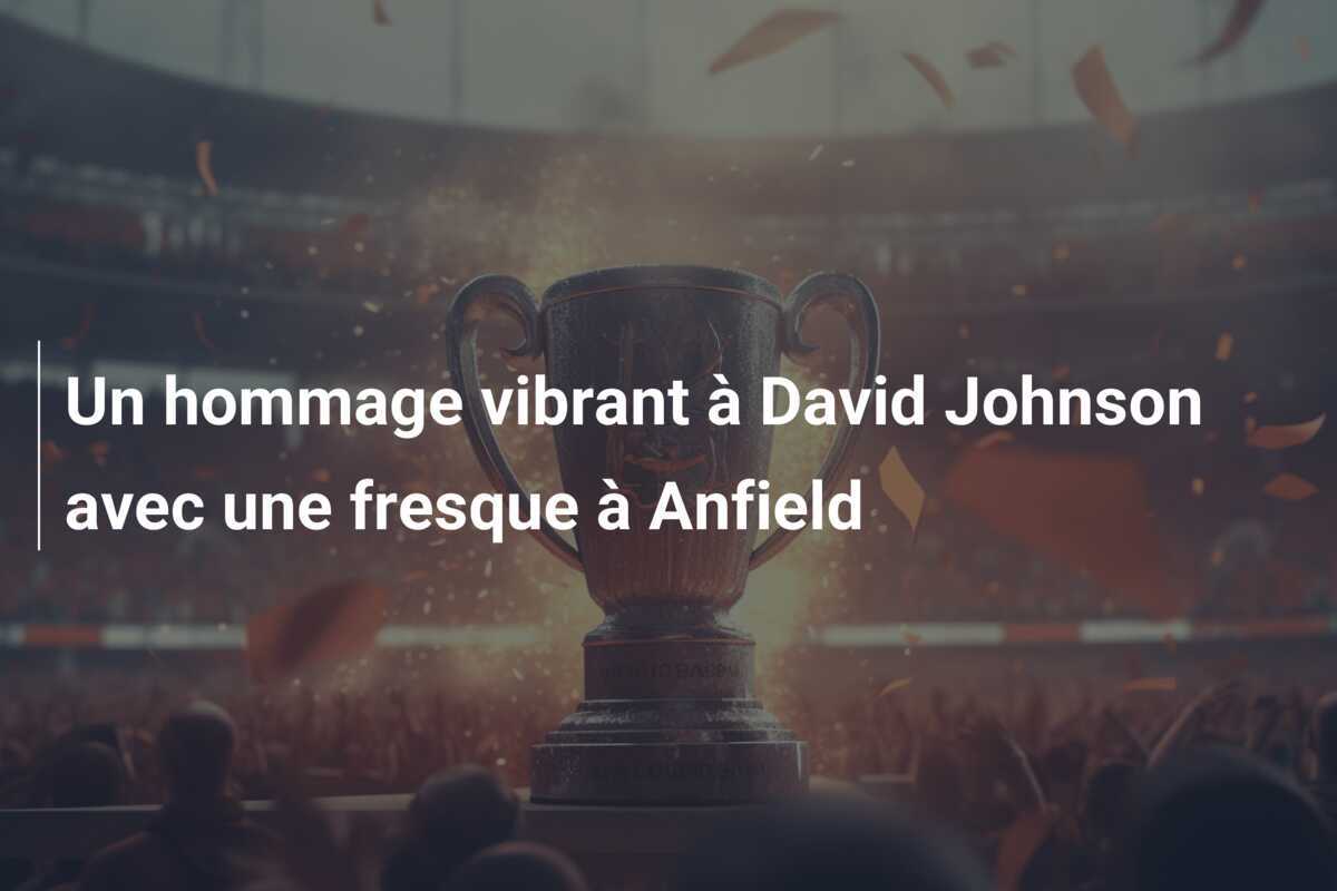 Un hommage vibrant à David Johnson avec une fresque à Anfield