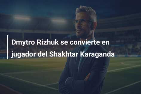 Dmytro Rizhuk se convierte en jugador del Shakhtar Karaganda