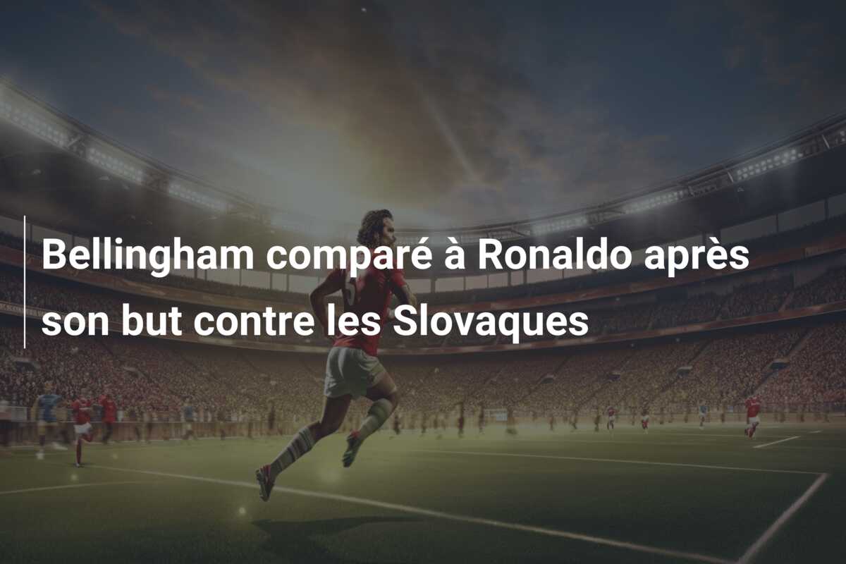 Bellingham comparé à Ronaldo après son but contre les Slovaques