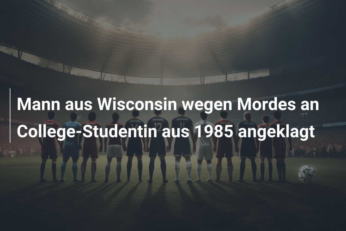 Mann aus Wisconsin wegen Mordes an College-Studentin aus 1985 angeklagt