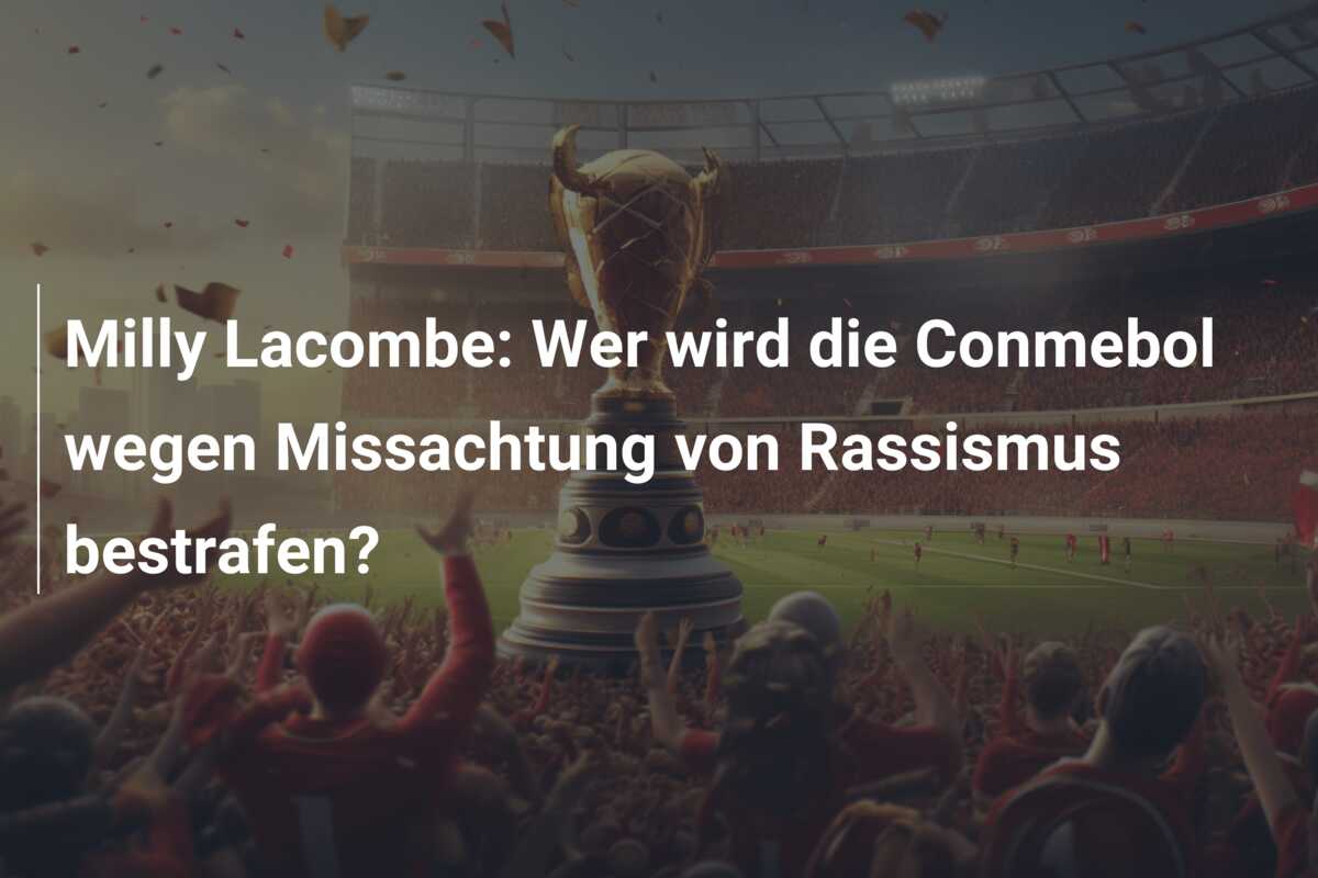 Milly Lacombe: Wer wird die Conmebol wegen Missachtung von Rassismus bestrafen?